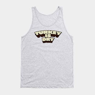 Turkey is dry Tank Top